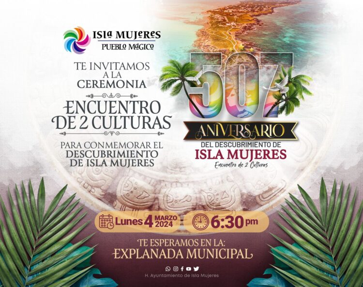Invita Gobierno Municipal a celebrar el 507 Aniversario del Descubrimiento de Isla Mujeres