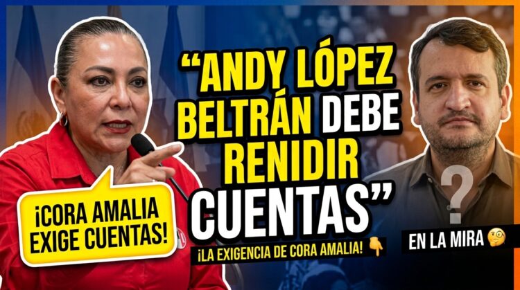 “Andy López Beltrán debe rendir cuentas”: Cora Amalia Castilla